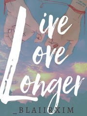 Live, Love, Longer