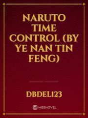 Naruto Time Control (by Ye Nan Tin Feng) Kakashi Hatake Novel