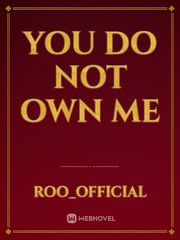 you do not own Me