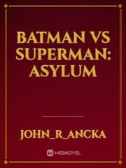 BATMAN VS SUPERMAN: ASYLUM Batman Arkham Asylum Novel