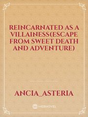reincarnated as a villainess(escape from sweet death and adventure) Otome Games Novel