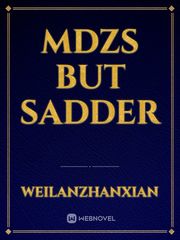 MDZS But Sadder Mdzs Novel