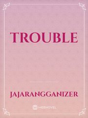 TROUBLE Trouble Novel