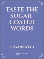 TASTE THE SUGAR-COATED WORDS Book