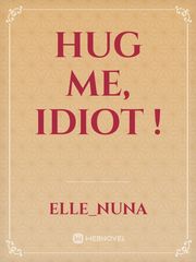 Hug Me, Idiot ! Come And Hug Me Novel