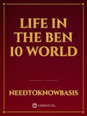 Life in the Ben 10 World Ben Novel