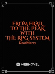 FROM FRAIL TO THE PEAK WITH THE RPG SYSTEM (Deleted) Realistic Fiction Novel