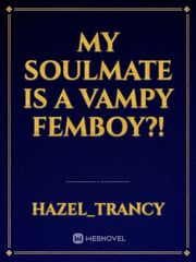 My Soulmate is A Vampy Femboy?! Femboy Novel