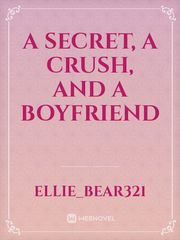 A Secret, A Crush, and A Boyfriend Facade Novel