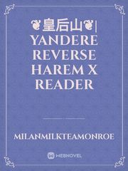 ❦︎皇后山❦︎| Yandere Reverse Harem X Reader Book