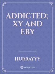 Addicted; Xy and Eby Kyle Xy Novel