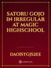 Satoru gojo in irregular at magic highschool Mahouka Novel