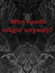 Who needs magic anyway? Basic Novel
