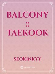 BALCONY :: taekook Youtuber Novel