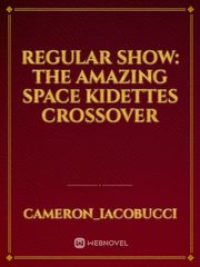 Regular Show: The Amazing Space Kidettes Crossover Muscle Novel