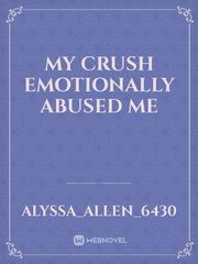 My crush emotionally abused me Ocd Novel