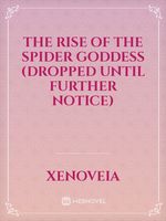 The Rise of the Spider Goddess (DROPPED UNTIL FURTHER NOTICE)