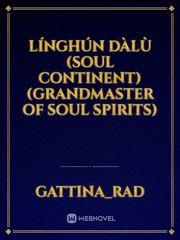 Línghún Dàlù

(Soul Continent)
(Grandmaster of Soul spirits)