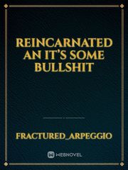 Reincarnated an it’s some bullshit Book