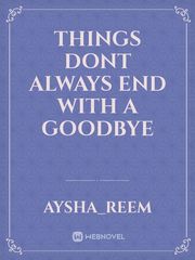 things dont always end with a goodbye Schizophrenia Novel