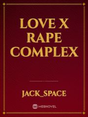 Love X Rape Complex Good Sex Novel