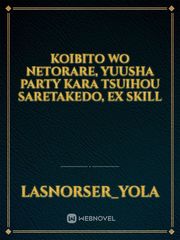 Koibito wo Netorare, Yuusha Party kara Tsuihou saretakedo, EX Skill Netorare Novel