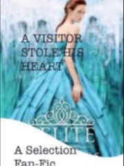 A visitor stole his heart(a selection fanfic) Say You Love Me Novel