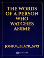 the words of a person who watches anime Book