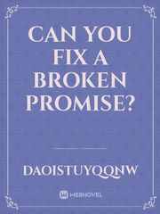 Can You Fix a Broken Promise? Fix You Novel