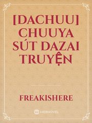 [DaChuu] Chuuya sút Dazai truyện Osamu Dazai Novel