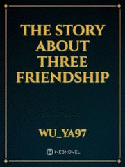 the story about three friendship