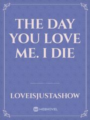 The Day you love me. I die Cassandra Novel
