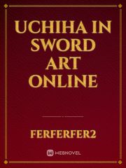 Uchiha in Sword Art Online Sharingan Novel