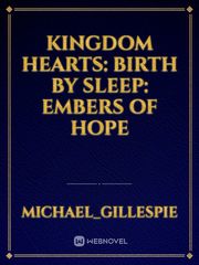 Kingdom Hearts: Birth By Sleep: Embers Of Hope Kingdom Hearts Birth By Sleep Novel