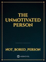 The
 Unmotivated Person
