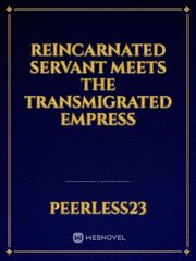 Reincarnated servant meets the Transmigrated empress Barrister Babu Novel
