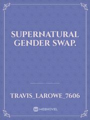 Supernatural gender swap. Gender Swap Novel