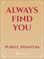 Always find you
