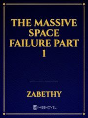 The Massive Space Failure Part 1 Intense Novel