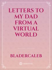Letters to My Dad From A Virtual World Book