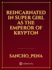 Reincarnated in super girl as the emperor of krypton