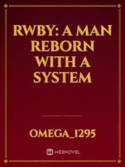 Rwby: a man reborn with a system Reincarnated Novel