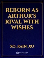 reborn as Arthur's rival with wishes Book