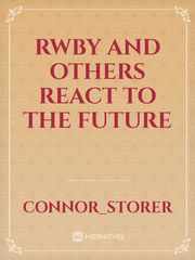 Rwby and others react to the future Cinder Novel