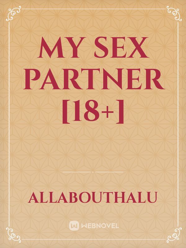 My Sex Partner 18 Allabouthalu Webnovel 