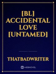 [BL] Accidental Love [Untamed] I Tamed A Tyrant And Ran Away Novel
