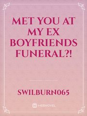 Met you at my ex boyfriends funeral?! Book