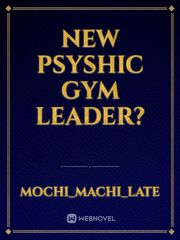 New Psyshic Gym Leader? Male Novel