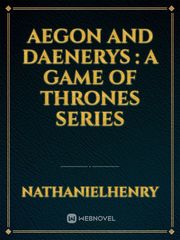 Aegon and Daenerys : A Game of Thrones Series Daenerys Novel