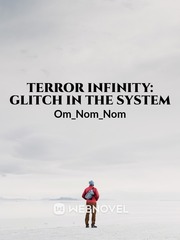 Terror Infinity: Glitch in the system(Rewrite Ongoing) Scifi Novel